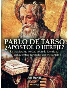 Pablo de Tarso, ¿Apóstol o Hereje?