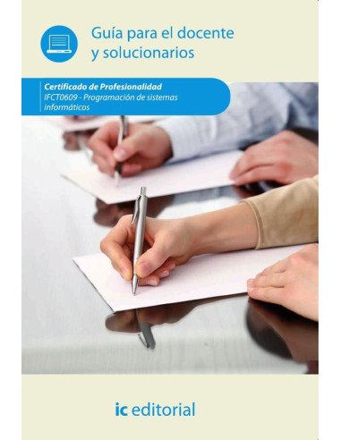 PROGRAMACIÓN DE SISTEMAS INFORMÁTICOS. IFCT0609 Guía para el docente y solucionarios