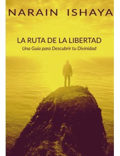 La ruta de la libertad:Una Guía para Descubrir tu Divinidad