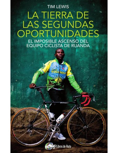 La tierra de las segundas oportunidades:El imposible ascenso del equipo ciclista de Ruanda