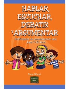 Hablar, escuchar, debatir y argumentar:Habilidades de comunicación oral para 7-12 años