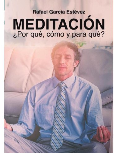 Meditación, ¿Porqué, cómo y para qué?