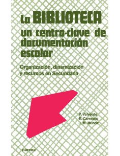 La biblioteca: Un centro-clave de documentación escolar:Organización, dinamización y recursos en Secundaria