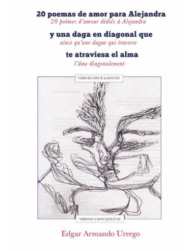 20 poemas de amor para Alejandra y una daga en diagonal que te atraviesa el alma:20 poèmes d’amour dédiés à Alejandra ainsi qu’une dague qui traverse l’âme diagonalement