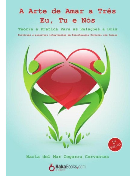 A Arte de Amar a Três - Eu, Tu e Nós:Teoria e Prática Para as Relações a Dois