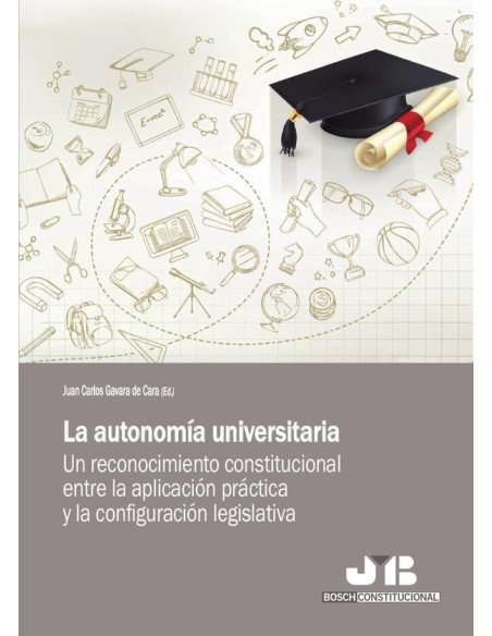 La autonomía universitaria.:Un reconocimiento constitucional entre la aplicación práctica y la configuración legislativa.
