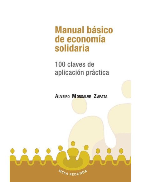 Manual básico de economía solidaria:100 claves de aplicaión práctica
