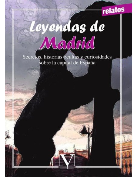 Leyendas de Madrid:Secretos, historias ocultas y curiosidades sobre la capital de España