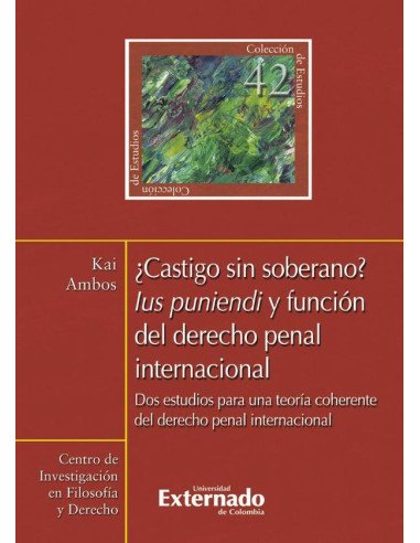 ¿Castigo sin soberano?. Lus punendi y función del derecho penal internacional. Dos estudios para una teoría coherente del derecho penal internacional N. 42