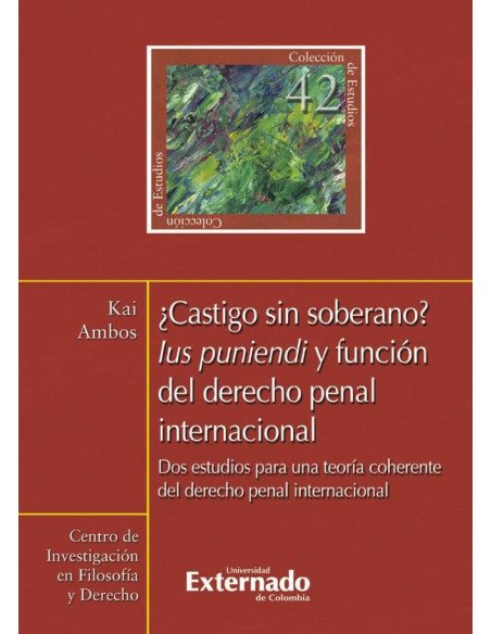 ¿Castigo sin soberano?. Lus punendi y función del derecho penal internacional. Dos estudios para una teoría coherente del derecho penal internacional N. 42