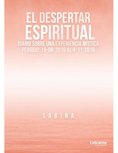 El Despertar Espiritual. Diario sobre una Experiencia Mística:Periodo: 15-08-2016 al 4-11-2016