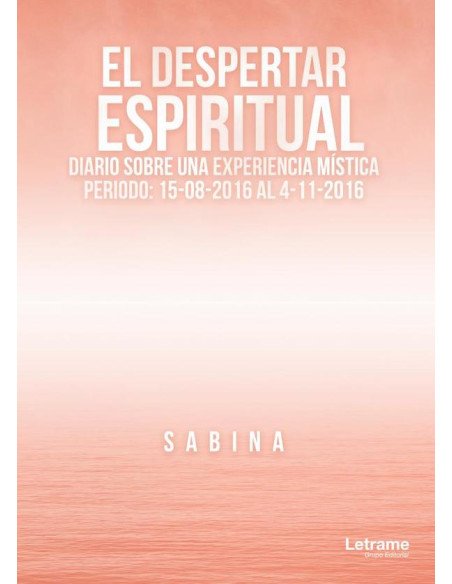 El Despertar Espiritual. Diario sobre una Experiencia Mística:Periodo: 15-08-2016 al 4-11-2016