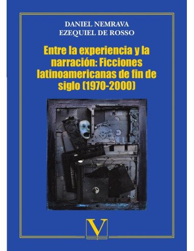 Entre la experiencia y la narración: Ficciones latinoamericanas de fin de siglo (1970-2000)