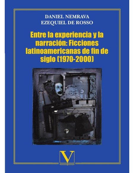 Entre la experiencia y la narración: Ficciones latinoamericanas de fin de siglo (1970-2000)