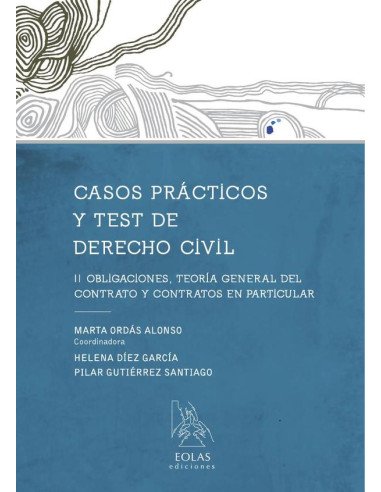Casos prácticos y test. Derecho civil ii:OBLIGACIONES, TEORÍA GENERAL DEL CONTRATO Y CONTRATOS EN PARTICULAR