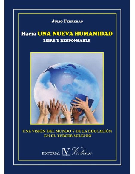 Hacia una nueva humanidad libre y responsable:Una visión del mundo y de la educación en el tercer milenio