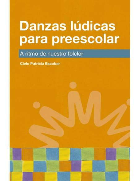 Danzas lúdicas para preescolar:A ritmo de nuestro folclor