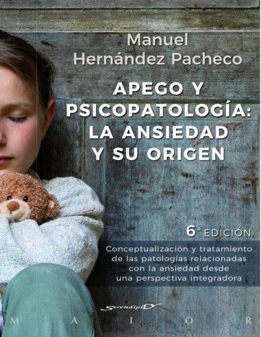 Apego y psicopatología: la ansiedad y su origen:Conceptualización y tratamiento de las patologías relacionadas con la ansiedad desde una perspectiva integradora