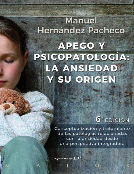 Apego y psicopatología: la ansiedad y su origen:Conceptualización y tratamiento de las patologías relacionadas con la ansiedad desde una perspectiva integradora