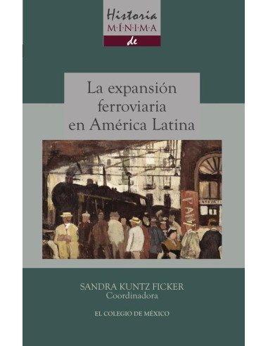 Historia mínima de la expansión ferroviaria en América Latina