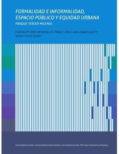 Formalidad e informalidad, espacio público y equidad urbana. Formality and informality, public space and urban equity:Parque Tercer Milenio.