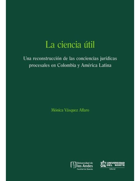 La ciencia útil:Una reconstrucción de las conciencias jurídicas procesales en Colombia y América Latina