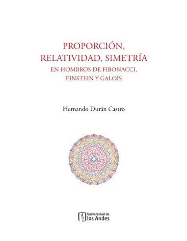 Proporción, relatividad, simetría:En hombros de Fibonacci, Einstein y Galois