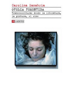 Ofelia fementida:Transescrituras desde la literatura, la pintura, el cine