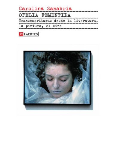 Ofelia fementida:Transescrituras desde la literatura, la pintura, el cine