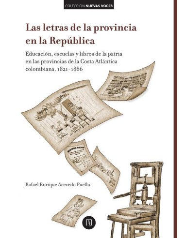 Las letras de la provincia en la República.:Educación, escuelas y libros de la patria en las provincias de la Costa Atlántica colombiana, 1821-1886