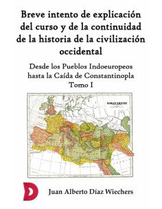 Breve intento de explicación del curso y de la continuidad de la historia de la civilización occidental (Tomo I)