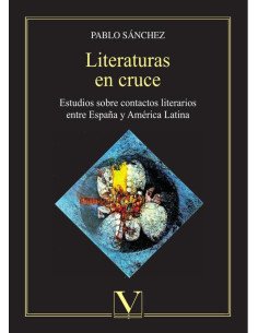 Literaturas en cruce:Estudios sobre contactos literarios entre España y América Latina