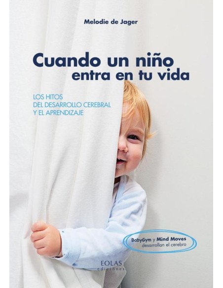 Cuando un niño entra en tu vida:LOS HITOS DEL DESARROLLO CEREBRAL Y EL APRENDIZAJE