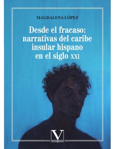 Desde el fracaso: Narrativas del Caribe insular hispano en el siglo XXI