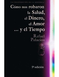 Cómo nos robaron la Salud, el Dinero, el Amor y el Tiempo