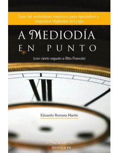 A mediodía en punto:Guía del simbolismo masónico para Aprendices y Segundos Vigilantes de Logia