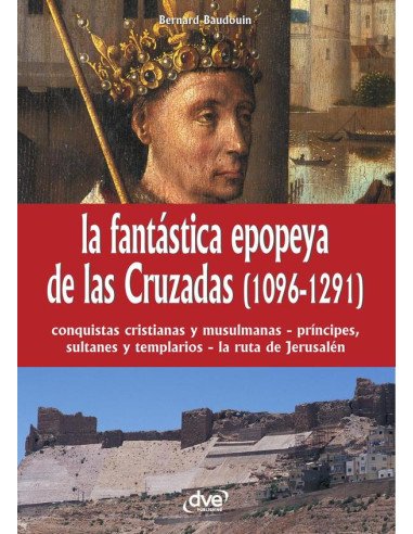 La fantástica epopeya de las Cruzadas (1096-1291)