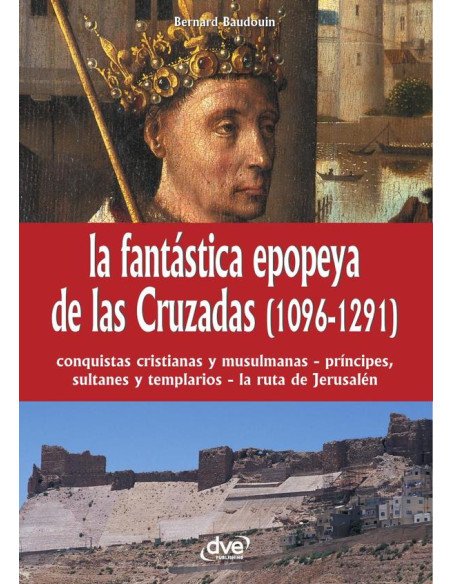 La fantástica epopeya de las Cruzadas (1096-1291)