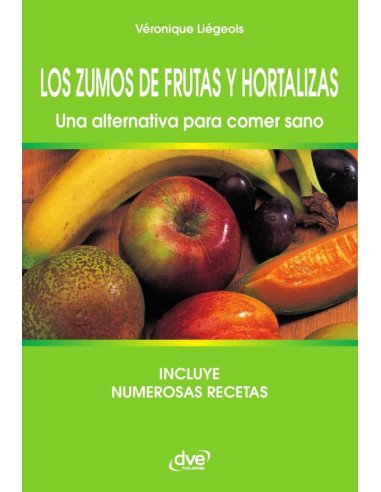 Los zumos de frutas y hortalizas. Una alternativa para comer sano