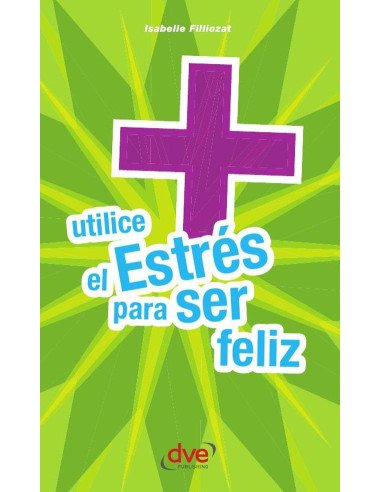 Utilice el estrés para ser feliz