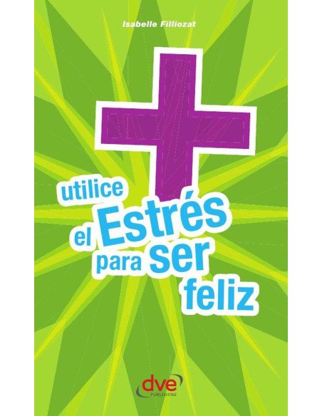 Utilice el estrés para ser feliz