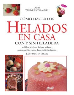 Cómo hacer los helados en casa con y sin heladera