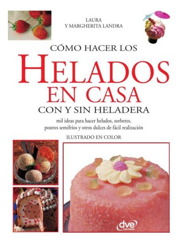 Cómo hacer los helados en casa con y sin heladera