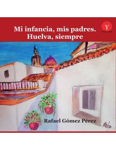 Mi infancia, mis padres. Huelva, siempre