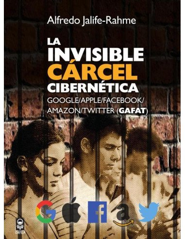 La invisible cárcel cibernética:Google/Apple/Facebook/Amazon/Twitter (GAFAT)