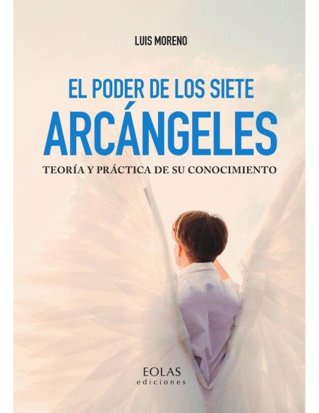El poder de los siete arcángeles:TEORÍA Y PRÁCTICA DE SU CONOCIMIENTO