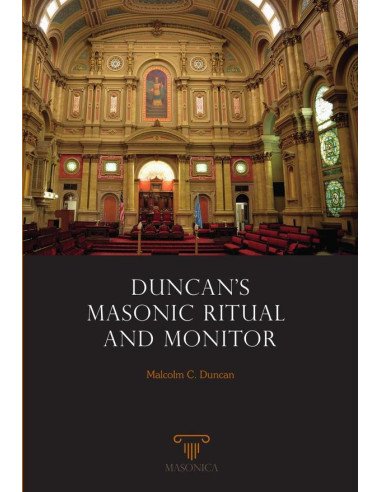 Duncan's Masonic Ritual And Monitor:Or Guide To The Three Symbolic Degrees Of The Ancient York Rite And To The Degrees Of Mark Master, Past Master, Most Excellent Master, And The Royal Arch