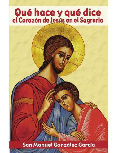 Qué hace y qué dice el Corazón de Jesús en el Sagrario