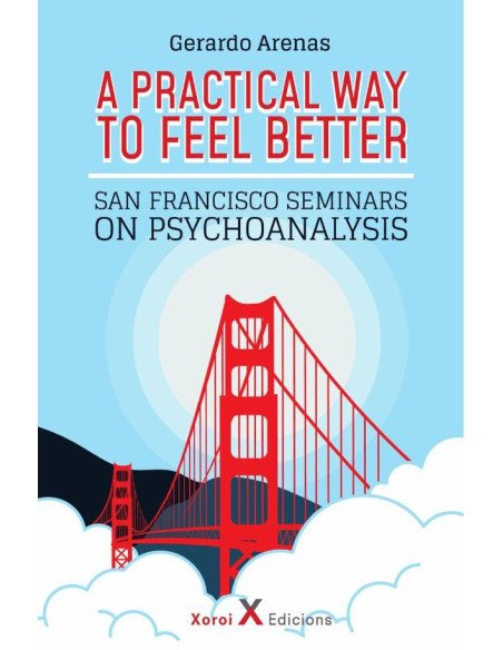 A Practical Way to Feel Better:San Francisco Seminars on Psychoanalysis