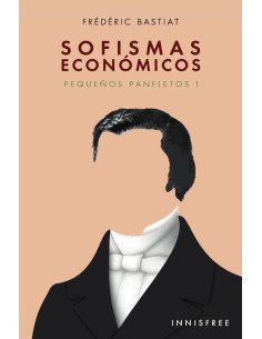 Sofismas económicos i:PEQUEÑOS PANFLETOS I
